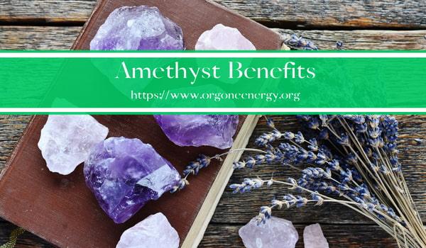 Amethyst Benefits - Orgone Energy Australia