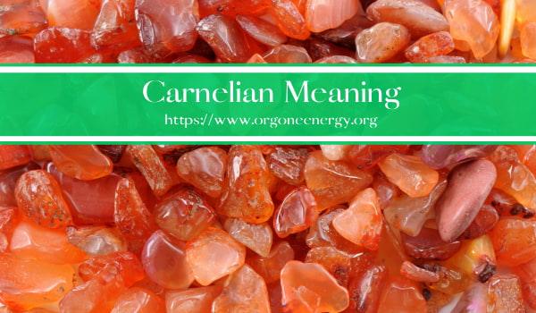 Carnelian Meaning - Orgone Energy Australia