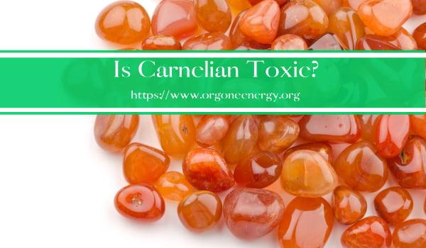 Is Carnelian Toxic